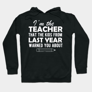 Teacher - I'm the teacher that the kids from last year warn you about Hoodie